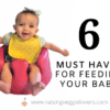 6 Must Haves For Feeding Your Baby