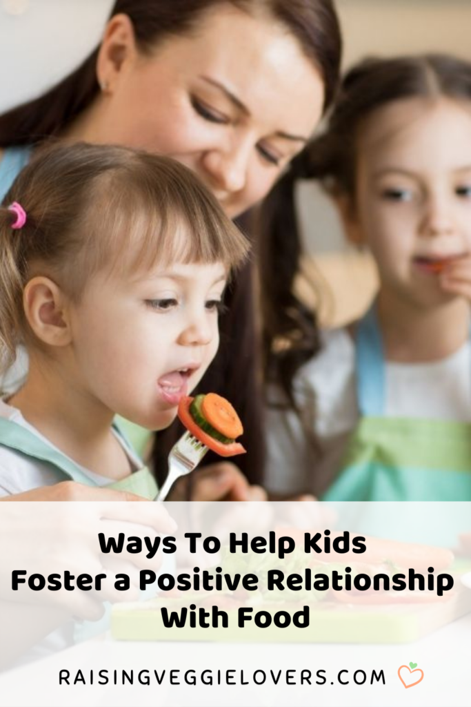 ways to help kids foster a positive relationship with food