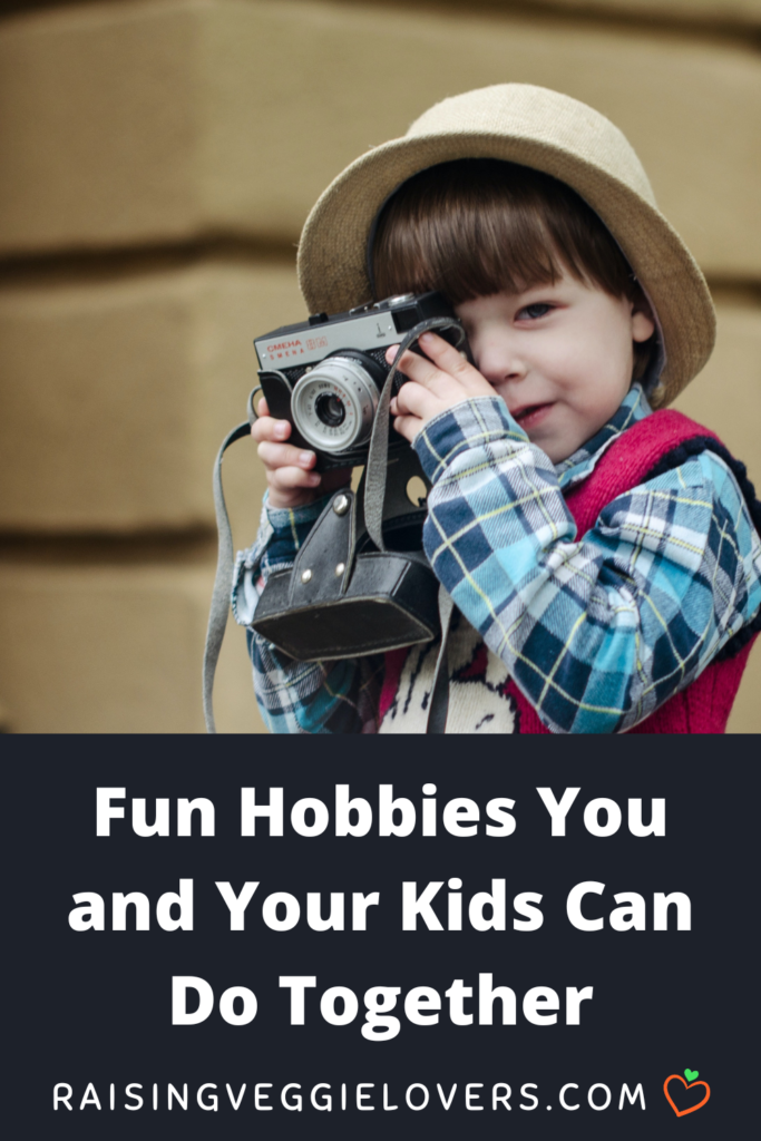 fun hobbies you and your kids can do together pin