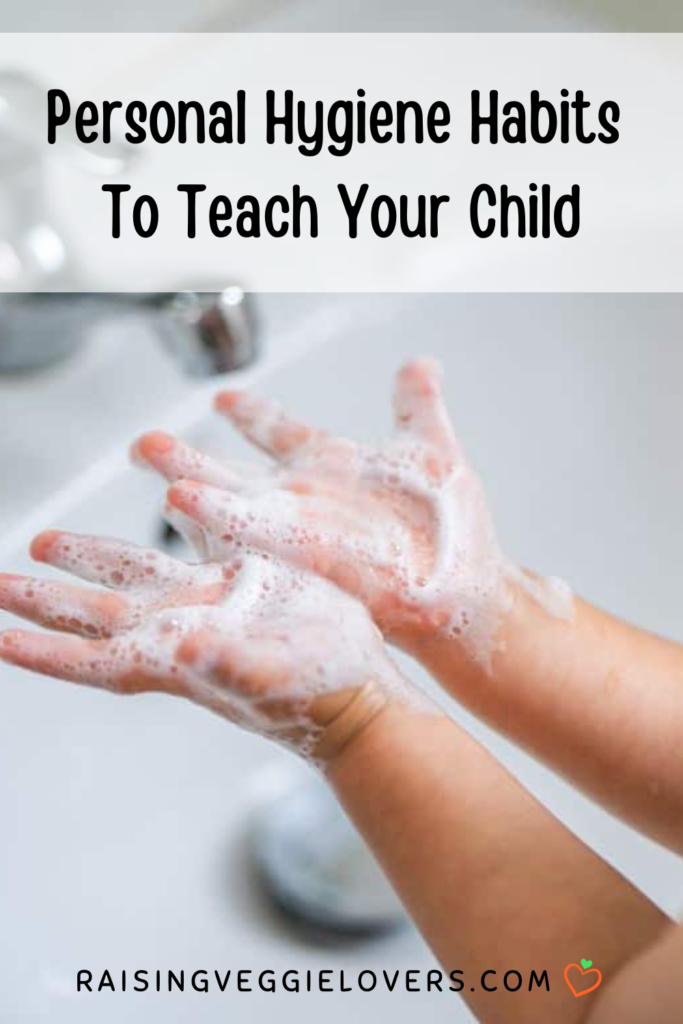 Personal Hygiene Habits To Teach Your Child Pin