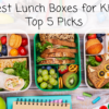 Best Lunch Boxes for Kids: Top 5 Picks